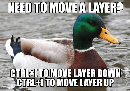 Need to move a layer? Ctrl+[ to move layer down; Ctrl+] to move layer up.