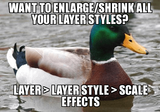 Want to Enlarge/Shrink all your layer styles? Layer > Layer Style > Scale Effects.