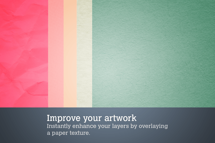 Improve your artwork. Instantly enhance your layers by overlaying a paper texture.